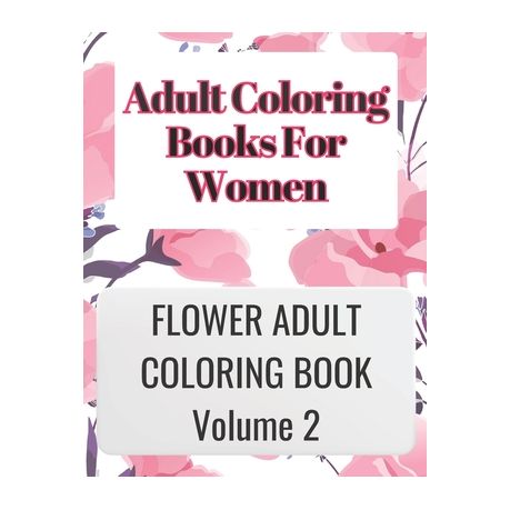 Adult Coloring Books for Women Volume 2: ADULT COLORING BOOKS FOR WOMEN  VOLUME 2 is great for relaxing your mind by coloring your thoughts and is  very